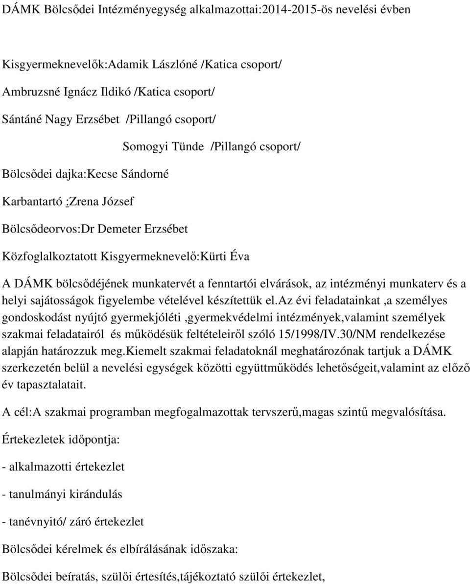 munkatervét a fenntartói elvárások, az intézményi munkaterv és a helyi sajátosságok figyelembe vételével készítettük el.