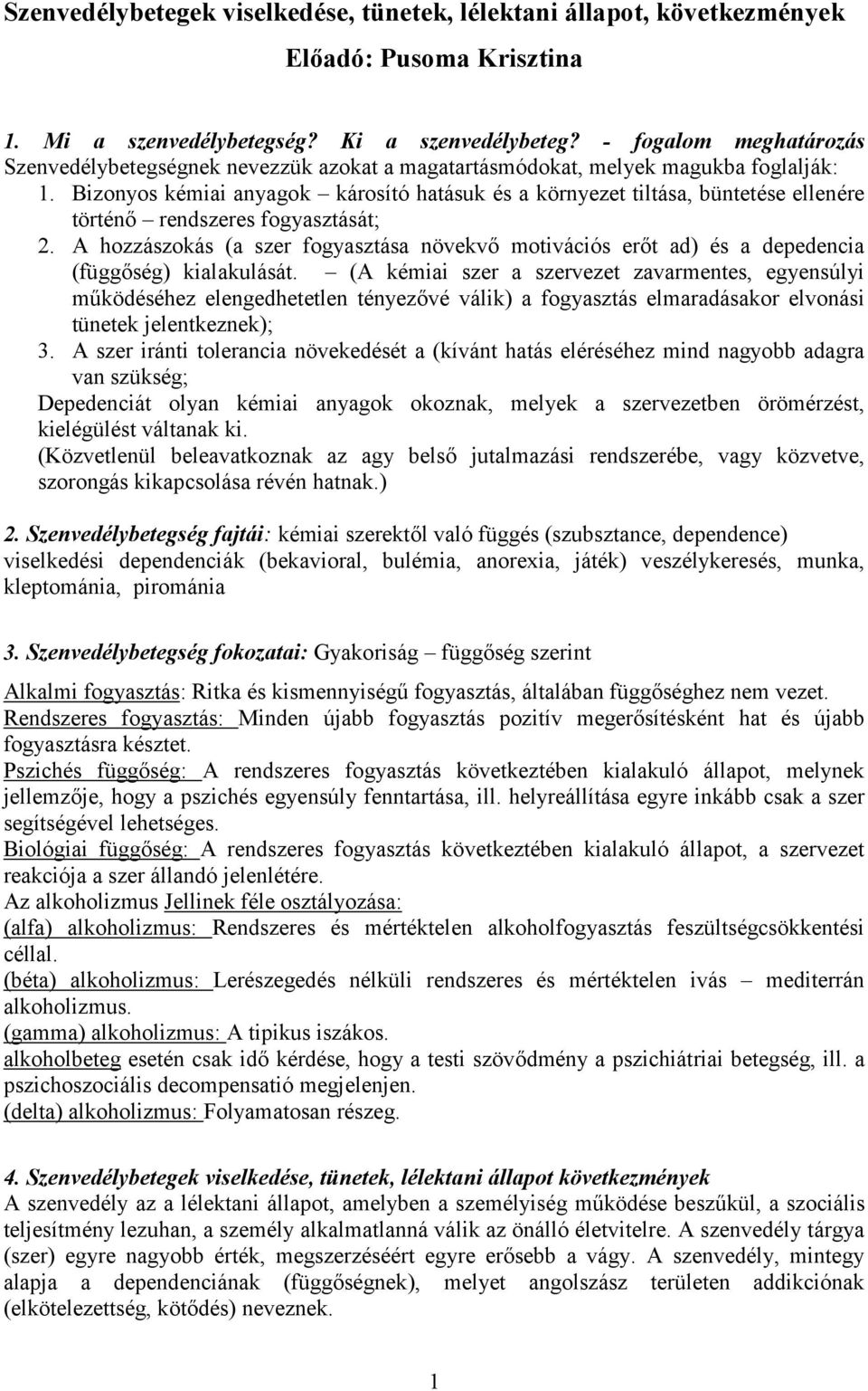 Bizonyos kémiai anyagok károsító hatásuk és a környezet tiltása, büntetése ellenére történő rendszeres fogyasztását; 2.