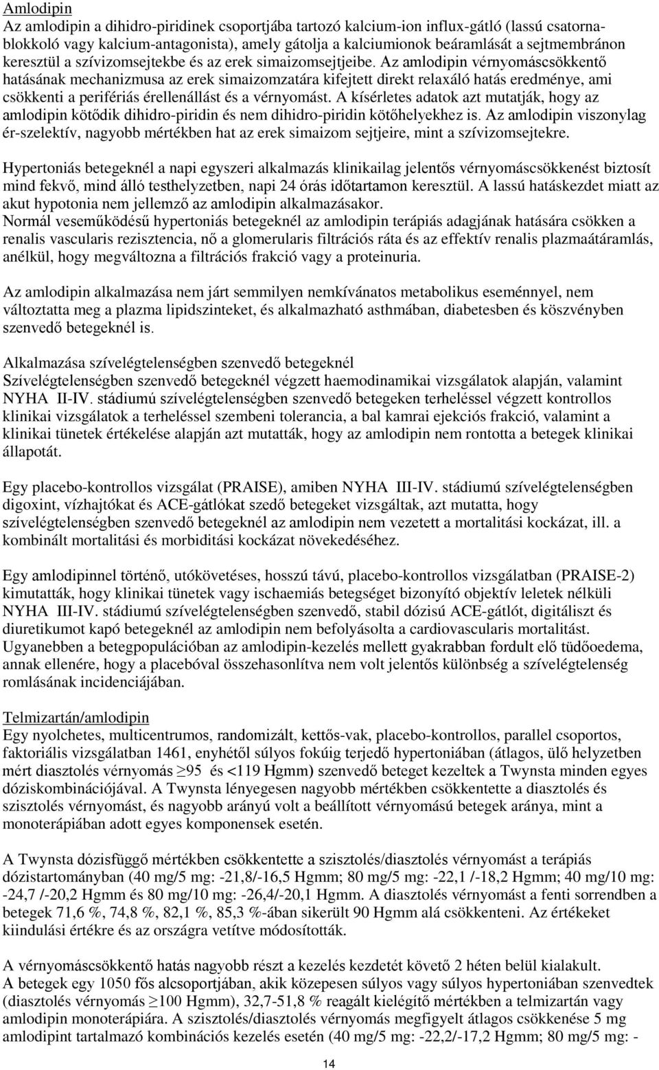 Az amlodipin vérnyomáscsökkentő hatásának mechanizmusa az erek simaizomzatára kifejtett direkt relaxáló hatás eredménye, ami csökkenti a perifériás érellenállást és a vérnyomást.