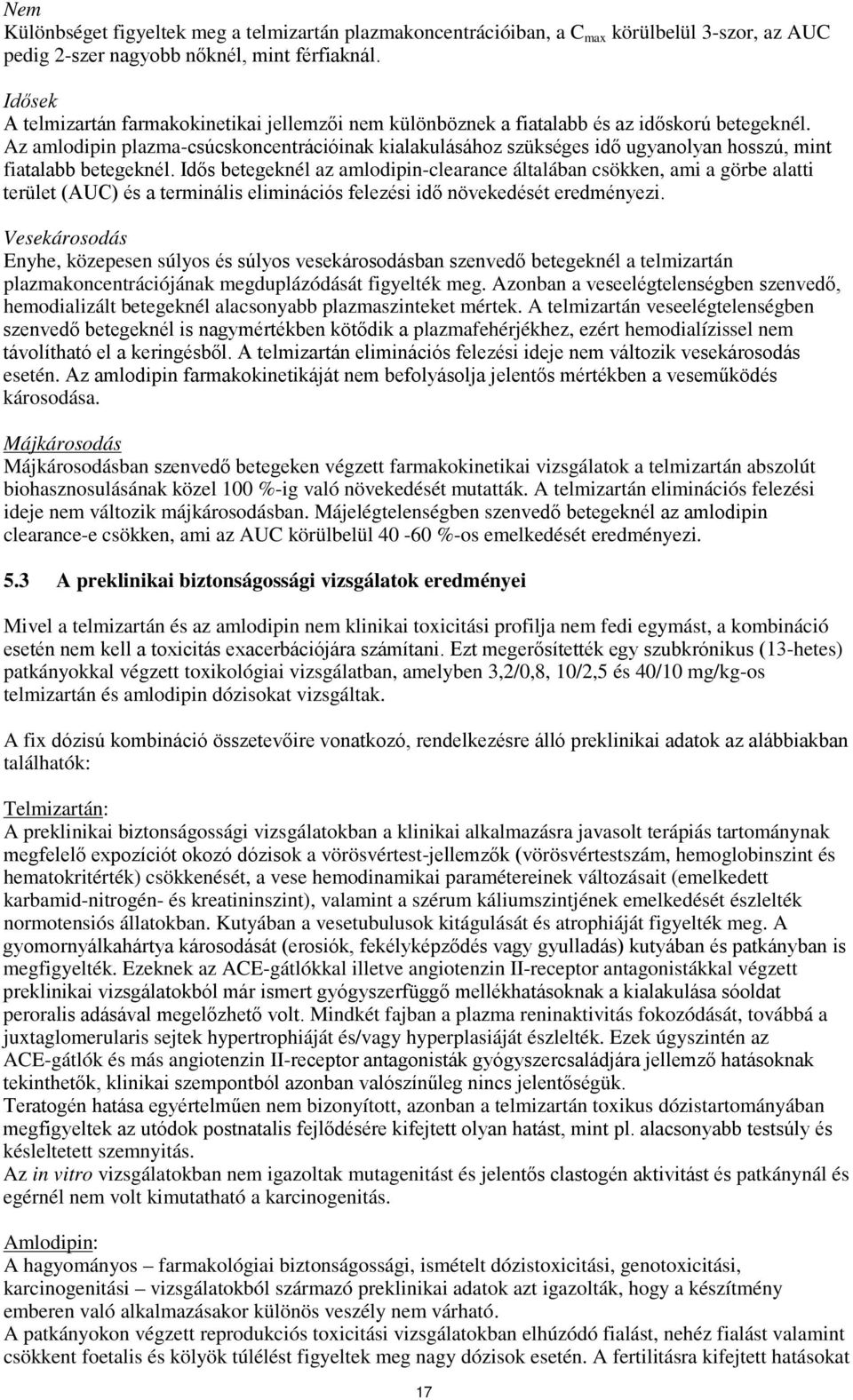 Az amlodipin plazma-csúcskoncentrációinak kialakulásához szükséges idő ugyanolyan hosszú, mint fiatalabb betegeknél.