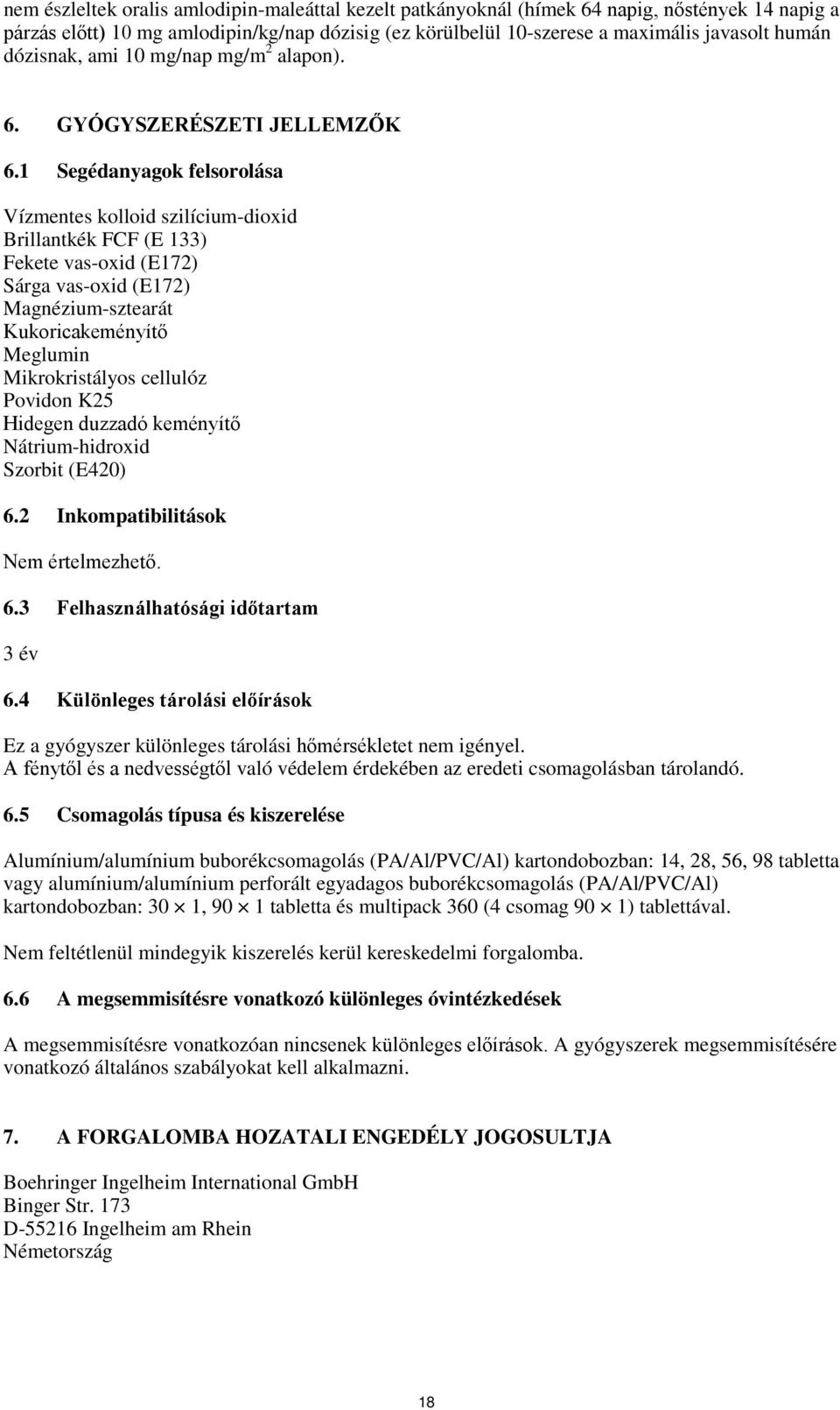 1 Segédanyagok felsorolása Vízmentes kolloid szilícium-dioxid Brillantkék FCF (E 133) Fekete vas-oxid (E172) Sárga vas-oxid (E172) Magnézium-sztearát Kukoricakeményítő Meglumin Mikrokristályos