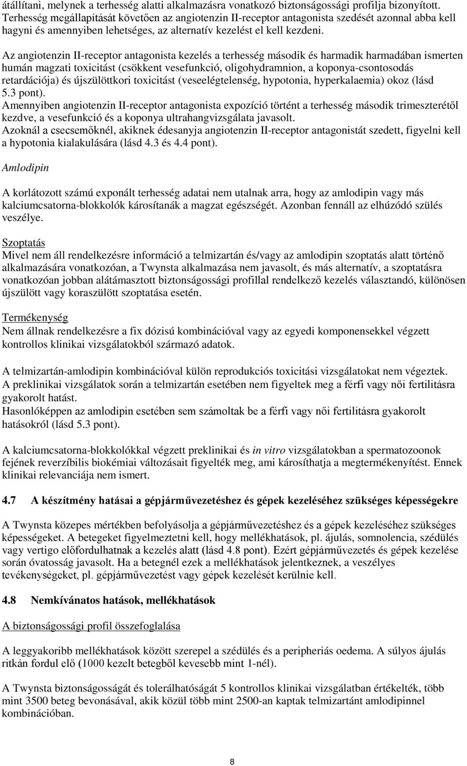 Az angiotenzin II-receptor antagonista kezelés a terhesség második és harmadik harmadában ismerten humán magzati toxicitást (csökkent vesefunkció, oligohydramnion, a koponya-csontosodás retardációja)