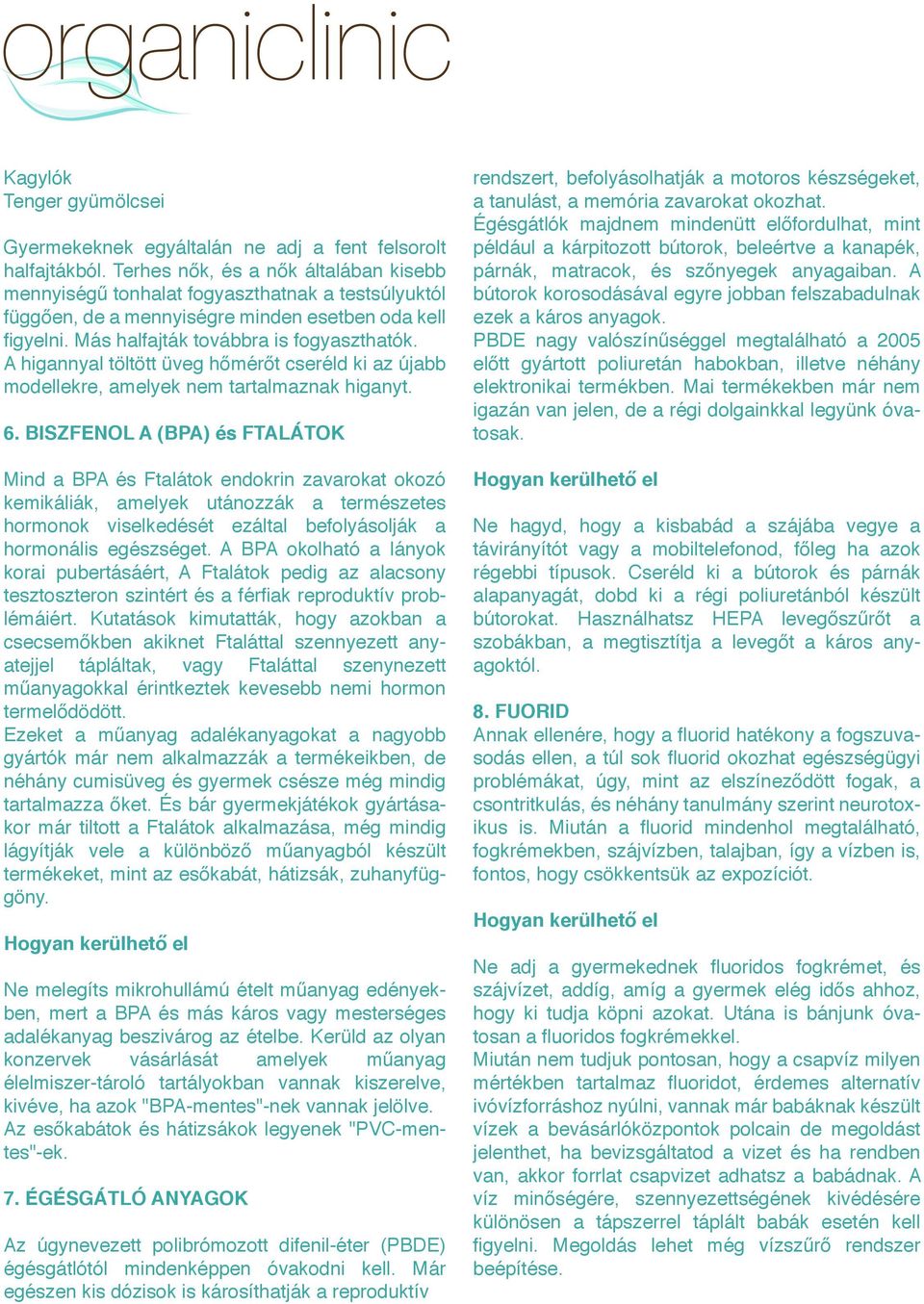 A higannyal töltött üveg hőmérőt cseréld ki az újabb modellekre, amelyek nem tartalmaznak higanyt. 6.