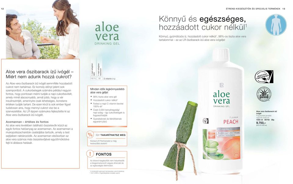 NRV 100 % összesen 80 C-vitamin (mg) Az Aloe vera őszibarack ízű ivógél semmiféle hozzáadott cukrot nem tartalmaz. Ez komoly előnyt jelent sok szempontból.