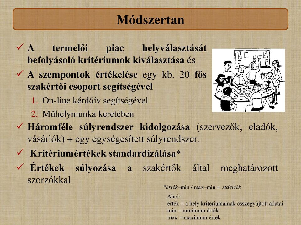 Műhelymunka keretében Háromféle súlyrendszer kidolgozása (szervezők, eladók, vásárlók) + egy egységesített súlyrendszer.