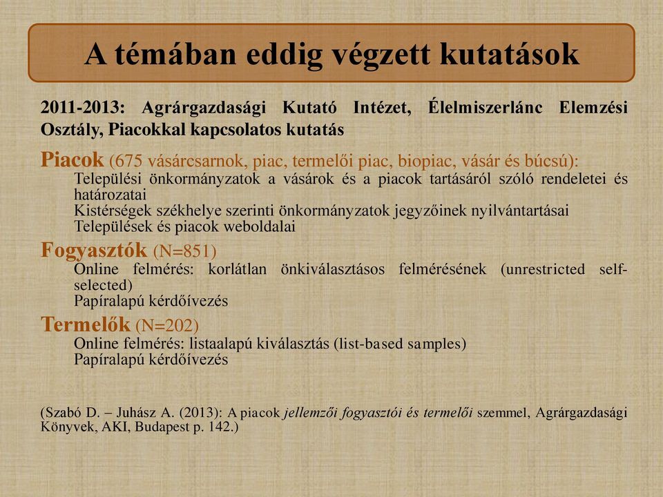 Települések és piacok weboldalai Fogyasztók (N=851) Online felmérés: korlátlan önkiválasztásos felmérésének (unrestricted selfselected) Papíralapú kérdőívezés Termelők (N=202) Online