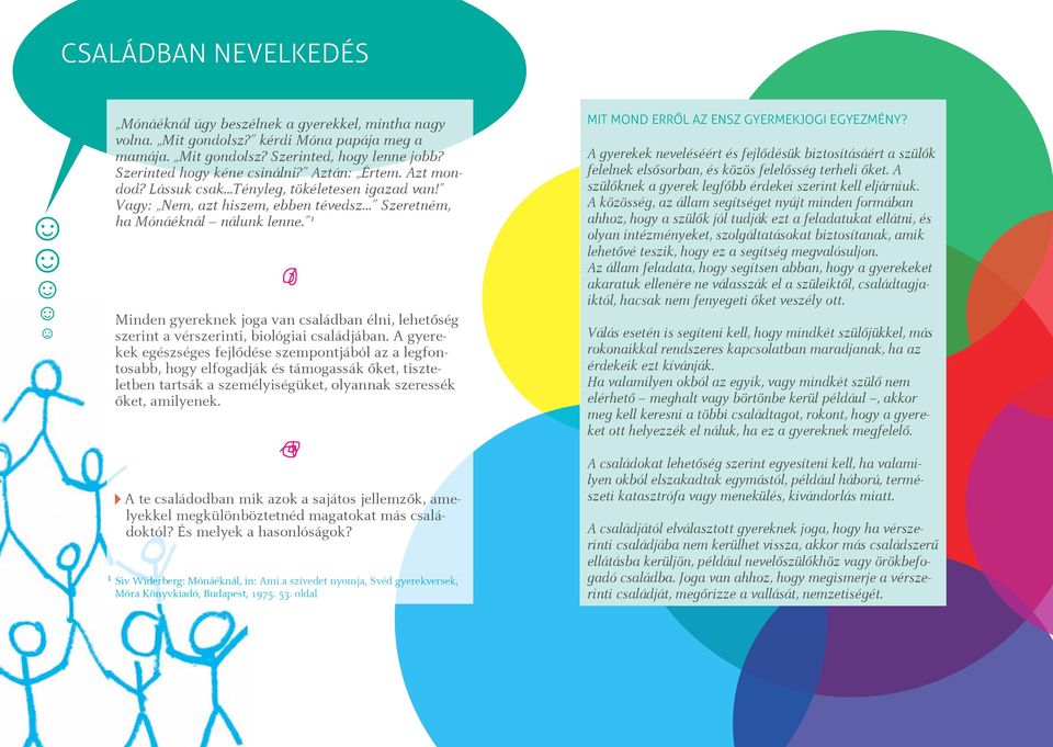 1 Minden gyereknek joga van családban élni, lehetôség szerint a vérszerinti, biológiai családjában.