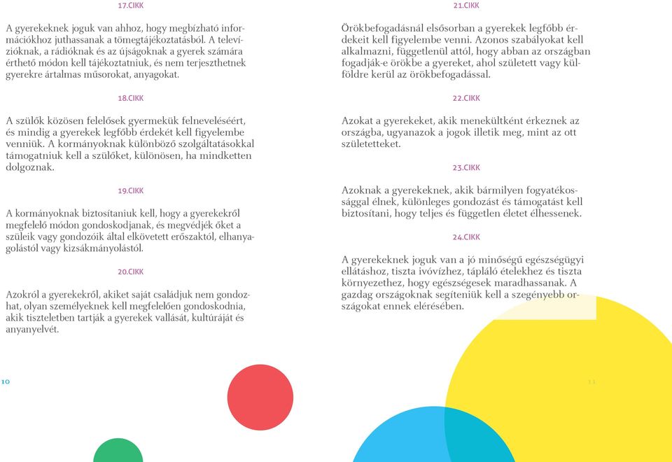 CIKK A szülôk közösen felelôsek gyermekük felneveléséért, és mindig a gyerekek legfôbb érdekét kell figyelembe venniük.