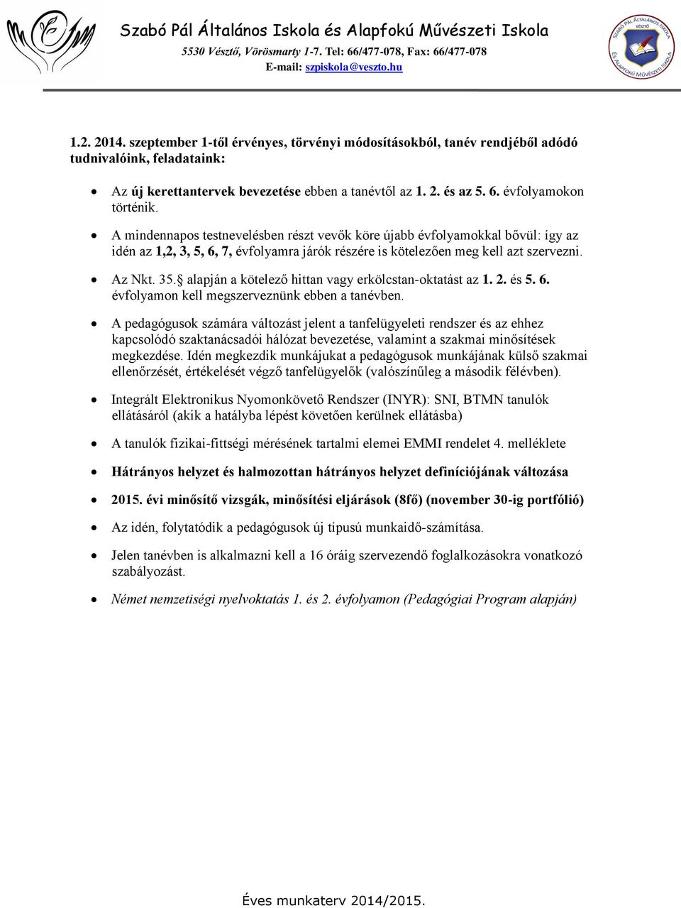 35. alapján a kötelező hittan vagy erkölcstan-oktatást az 1. 2. és 5. 6. évfolyamon kell megszerveznünk ebben a tanévben.