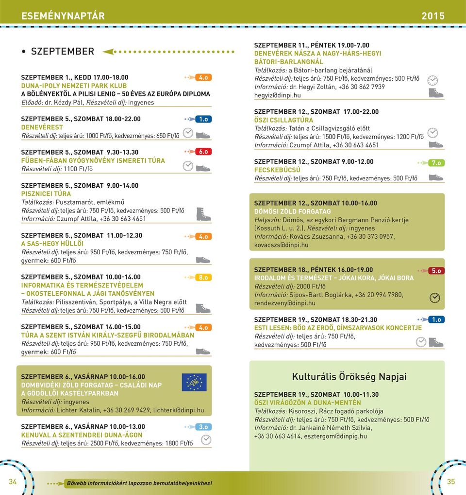 , SZOMBAT 9.00-14.00 PISZNICEI TÚRA Találkozás: Pusztamarót, emlékmű Információ: Czumpf Attila, +36 30 663 4651 SZEPTEMBER 5., SZOMBAT 11.00-12.30 A SAS-HEGY HÜLLŐI SZEPTEMBER 5., SZOMBAT 10.00-14.00 INFORMATIKA ÉS TERMÉSZETVÉDELEM OKOSTELEFONNAL A JÁGI TANÖSVÉNYEN Találkozás: Pilisszentiván, Sportpálya, a Villa Negra előtt SZEPTEMBER 5.