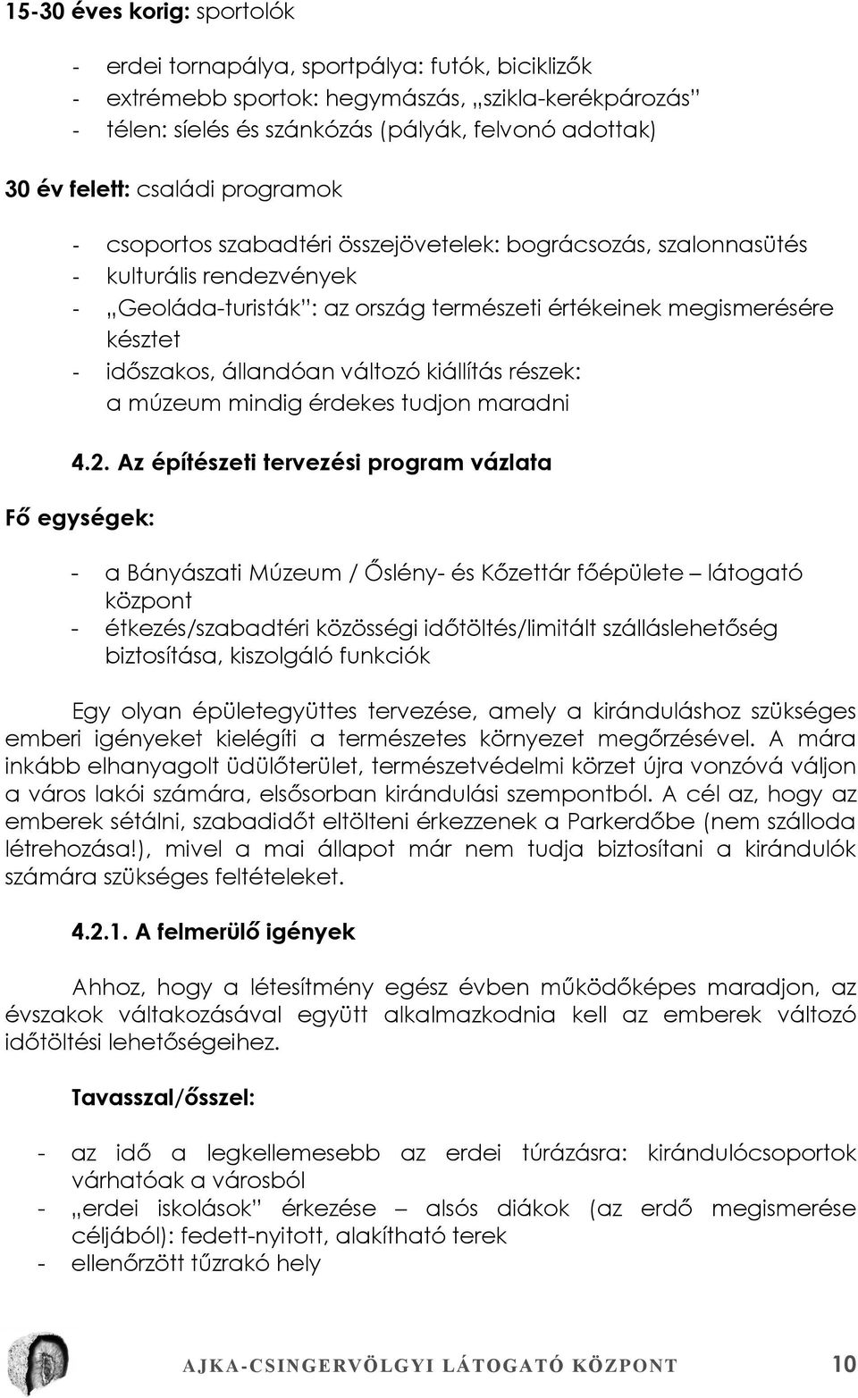 állandóan változó kiállítás részek: a múzeum mindig érdekes tudjon maradni 4.2.