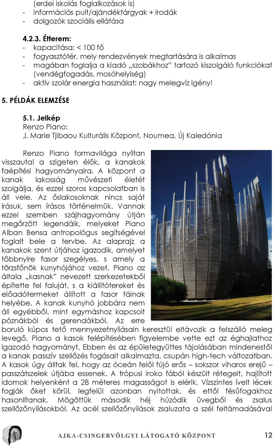 szolár energia használat: nagy melegvíz igény! 5. PÉLDÁK ELEMZÉSE 5.1. Jelkép Renzo Piano: J.