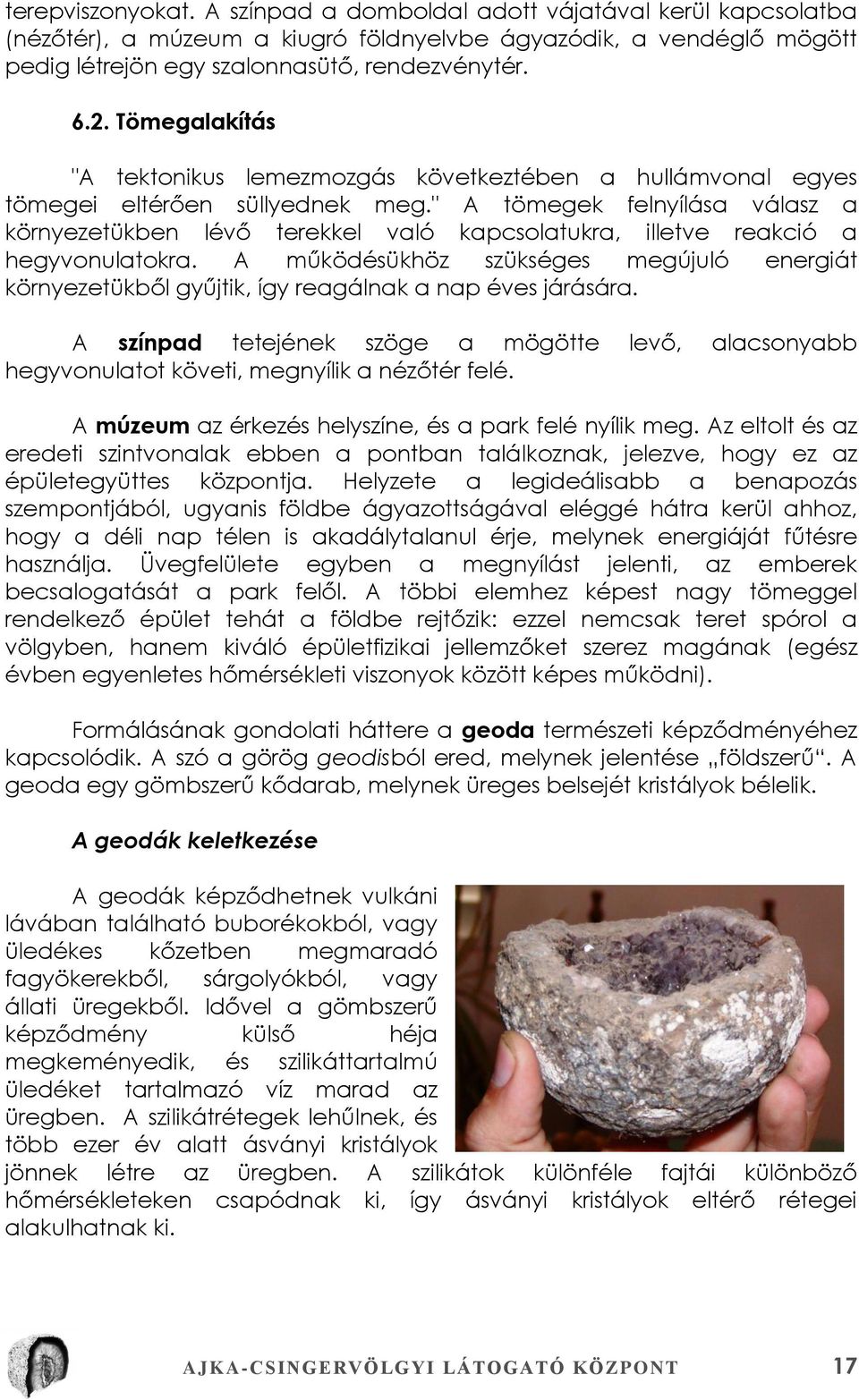 " A tömegek felnyílása válasz a környezetükben lévő terekkel való kapcsolatukra, illetve reakció a hegyvonulatokra.