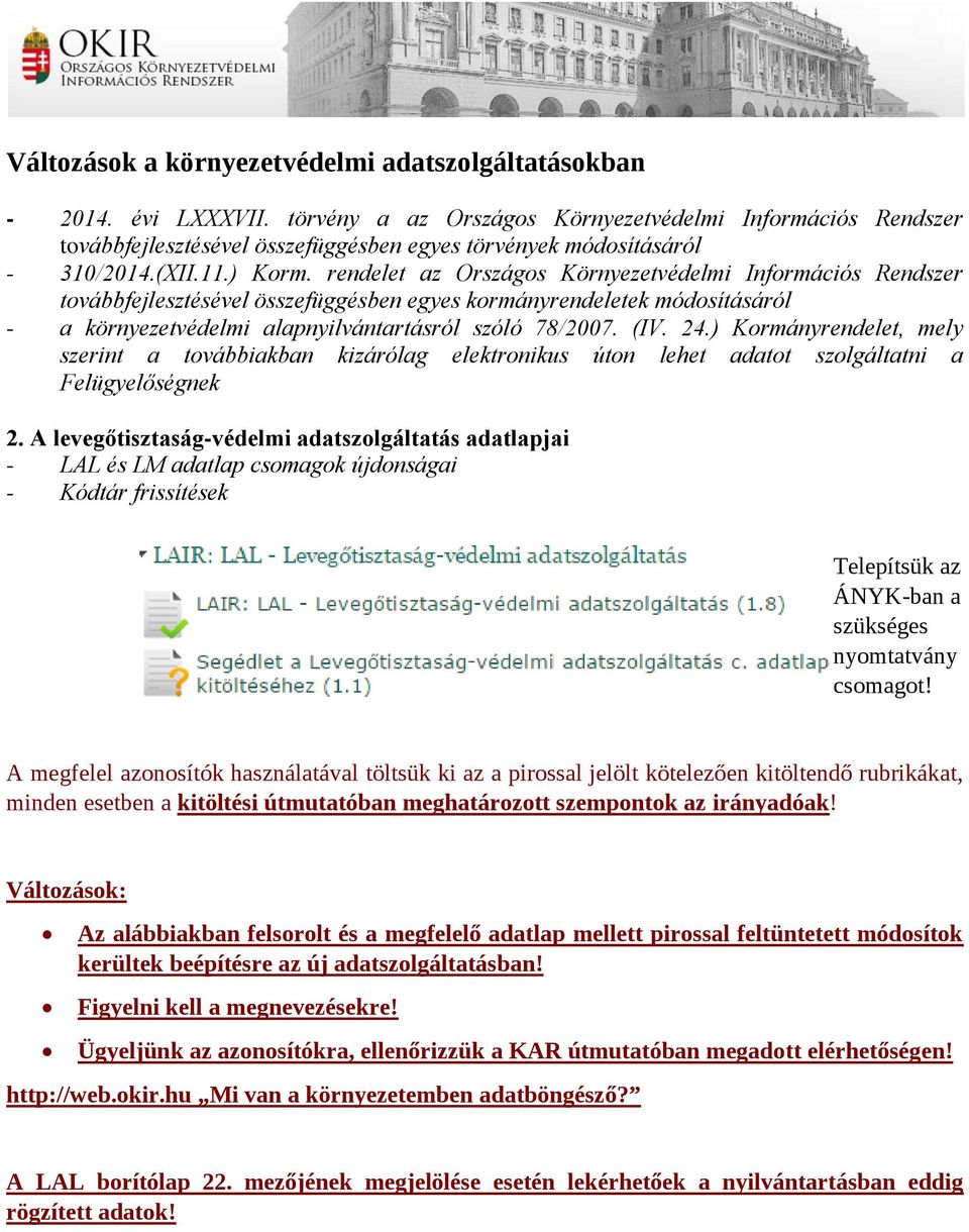 rendelet az Országos Környezetvédelmi Információs Rendszer továbbfejlesztésével összefüggésben egyes kormányrendeletek módosításáról - a környezetvédelmi alapnyilvántartásról szóló 78/2007. (IV. 24.