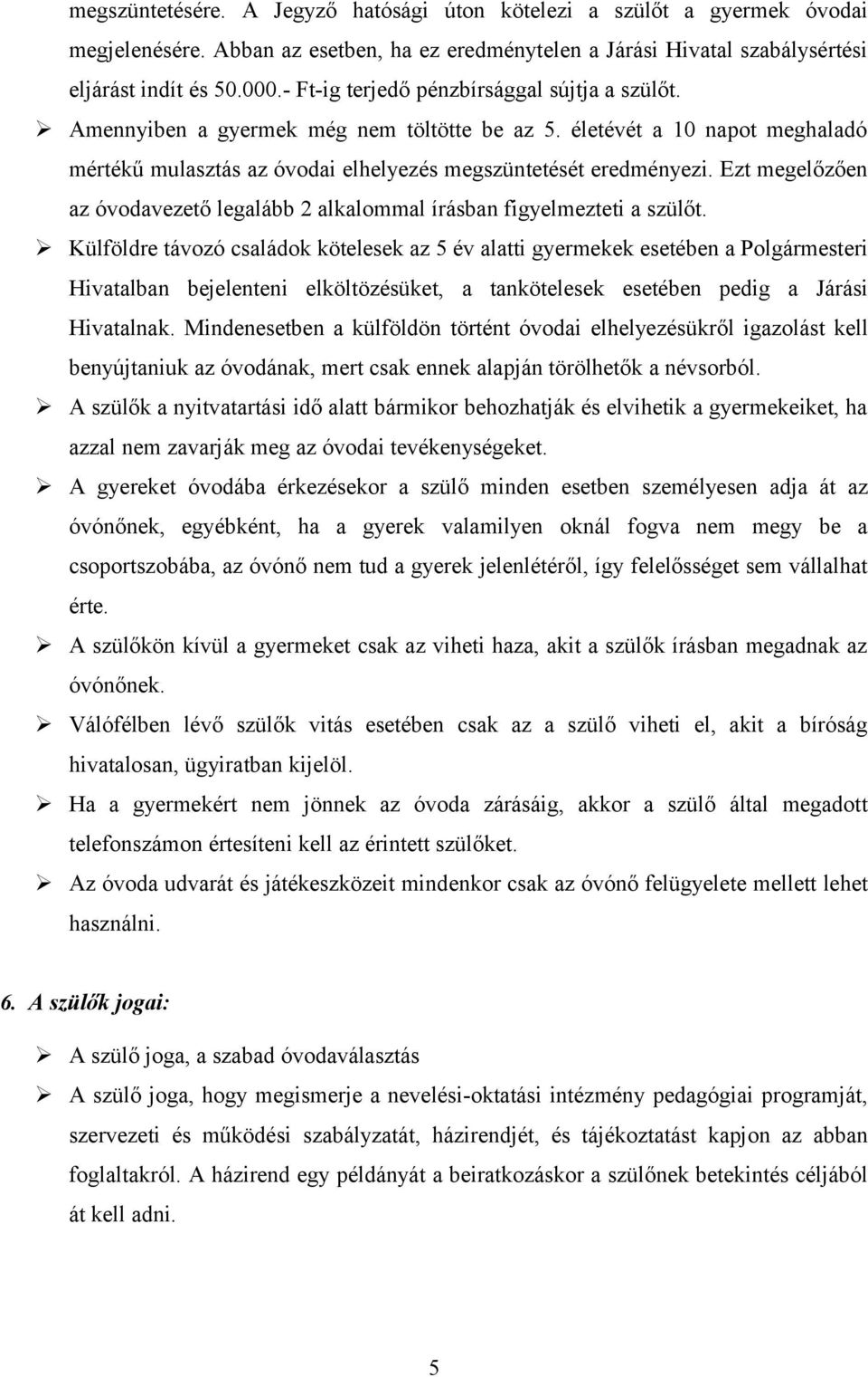 Ezt megelőzően az óvodavezető legalább 2 alkalommal írásban figyelmezteti a szülőt.