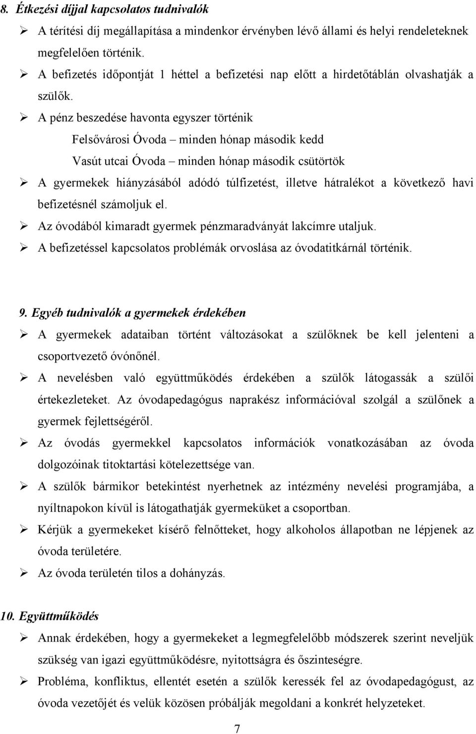 A pénz beszedése havonta egyszer történik Felsővárosi Óvoda minden hónap második kedd Vasút utcai Óvoda minden hónap második csütörtök A gyermekek hiányzásából adódó túlfizetést, illetve hátralékot a