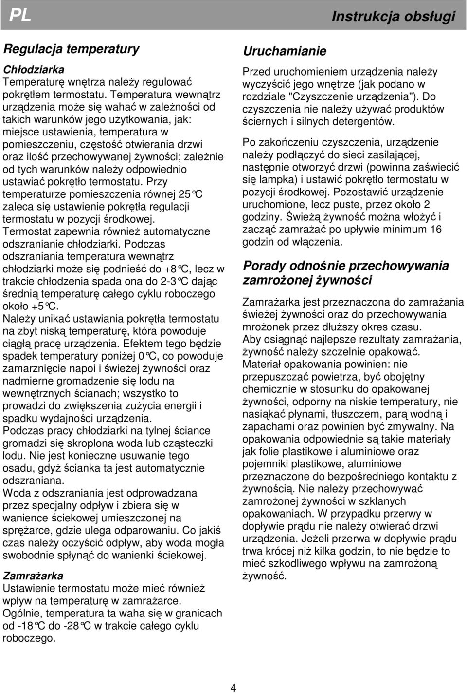 przechowywanej żywności; zależnie od tych warunków należy odpowiednio ustawiać pokrętło termostatu.