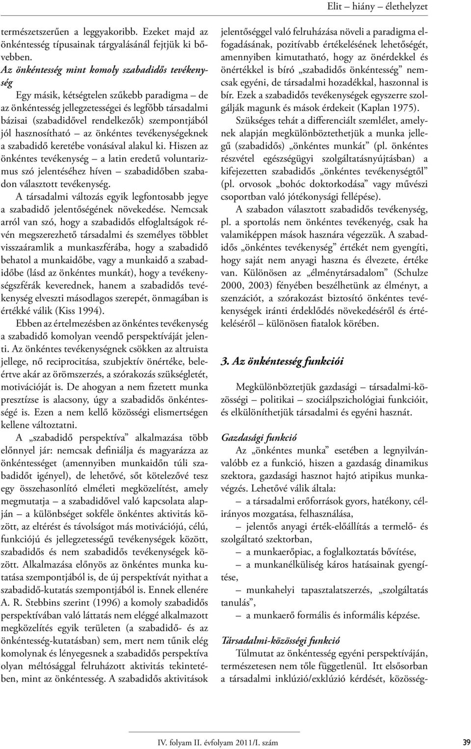 jól hasznosítható az önkéntes tevékenységeknek a szabadidő keretébe vonásával alakul ki.
