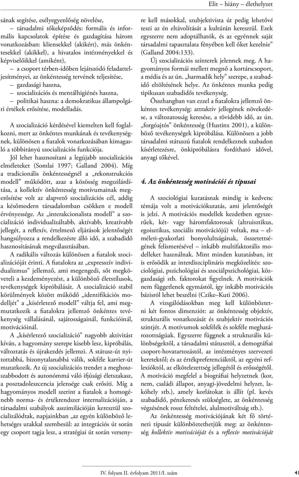 haszna, politikai haszna: a demokratikus állampolgári értékek erősítése, modelladás.
