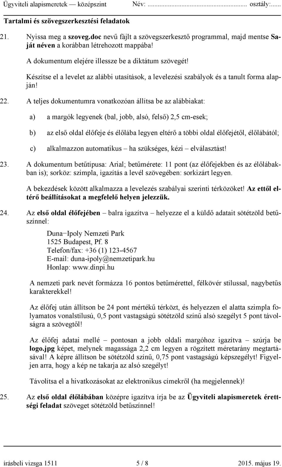 A teljes dokumentumra vonatkozóan állítsa be az alábbiakat: a) a margók legyenek (bal, jobb, alsó, felső) 2,5 cm-esek; b) az első oldal élőfeje és élőlába legyen eltérő a többi oldal élőfejétől,