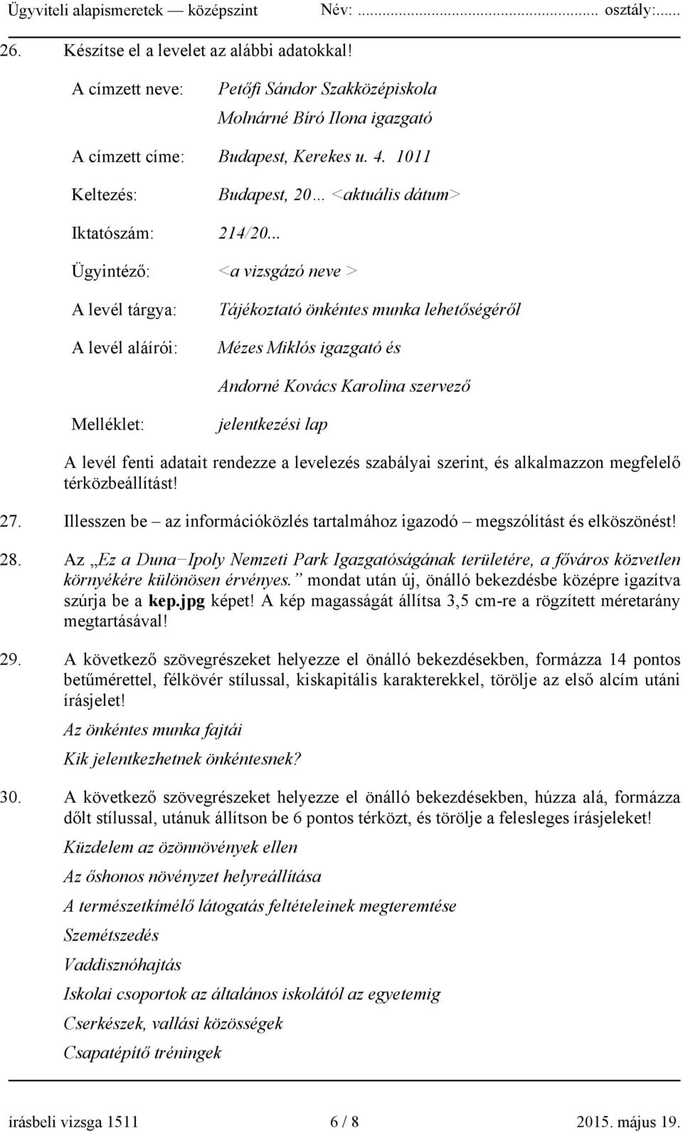 .. Ügyintéző: <a vizsgázó neve > A levél tárgya: A levél aláírói: Tájékoztató önkéntes munka lehetőségéről Mézes Miklós igazgató és Andorné Kovács Karolina szervező Melléklet: jelentkezési lap A