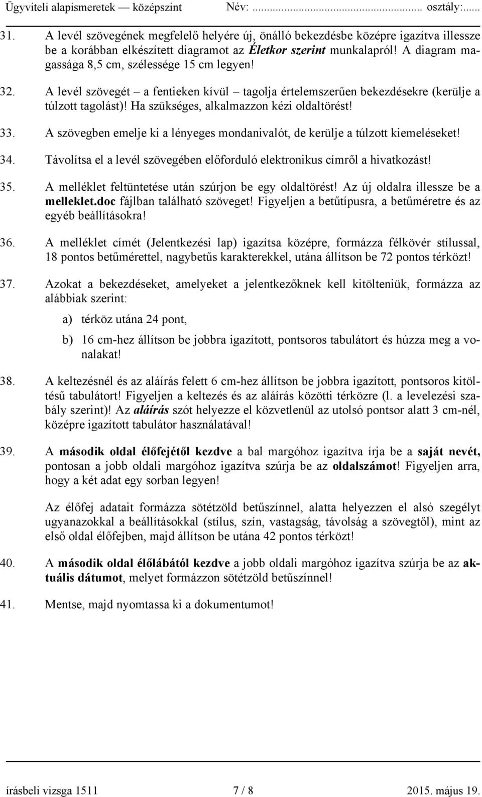 Ha szükséges, alkalmazzon kézi oldaltörést! 33. A szövegben emelje ki a lényeges mondanivalót, de kerülje a túlzott kiemeléseket! 34.