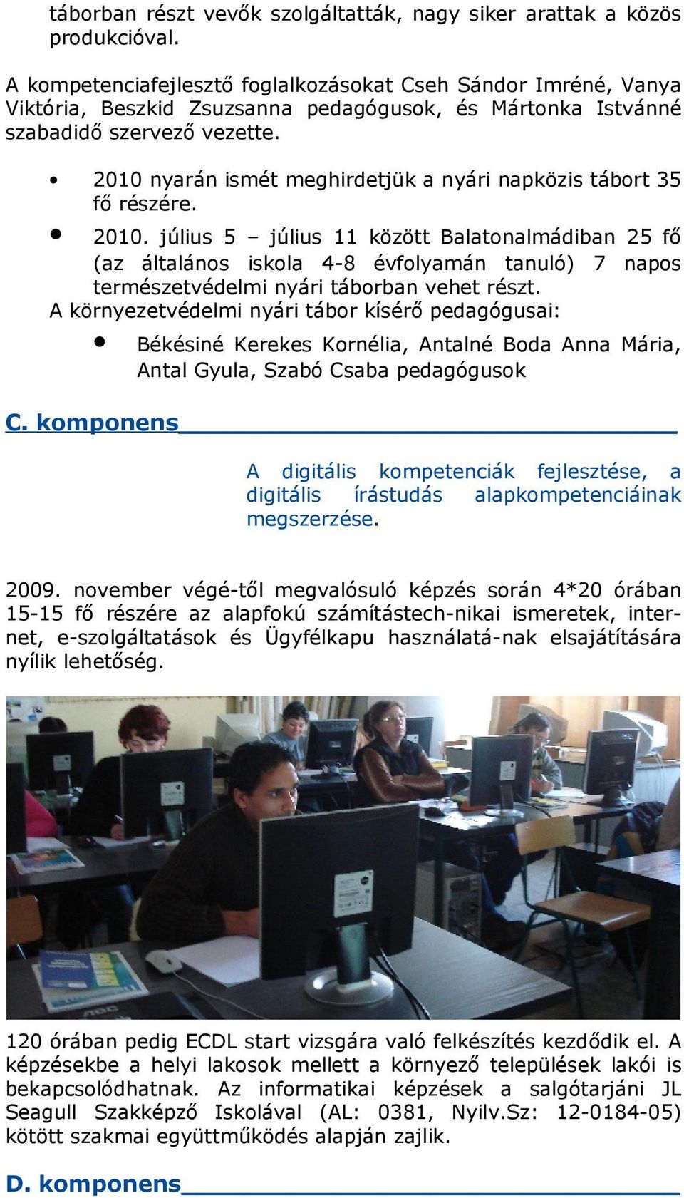 2010 nyrán ismét meghirdetjük nyári npközis tábort 35 fő részére. 2010.