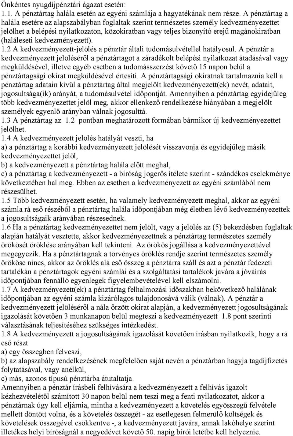 (haláleseti kedvezményezett). 1.2 A kedvezményezett-jelölés a pénztár általi tudomásulvétellel hatályosul.