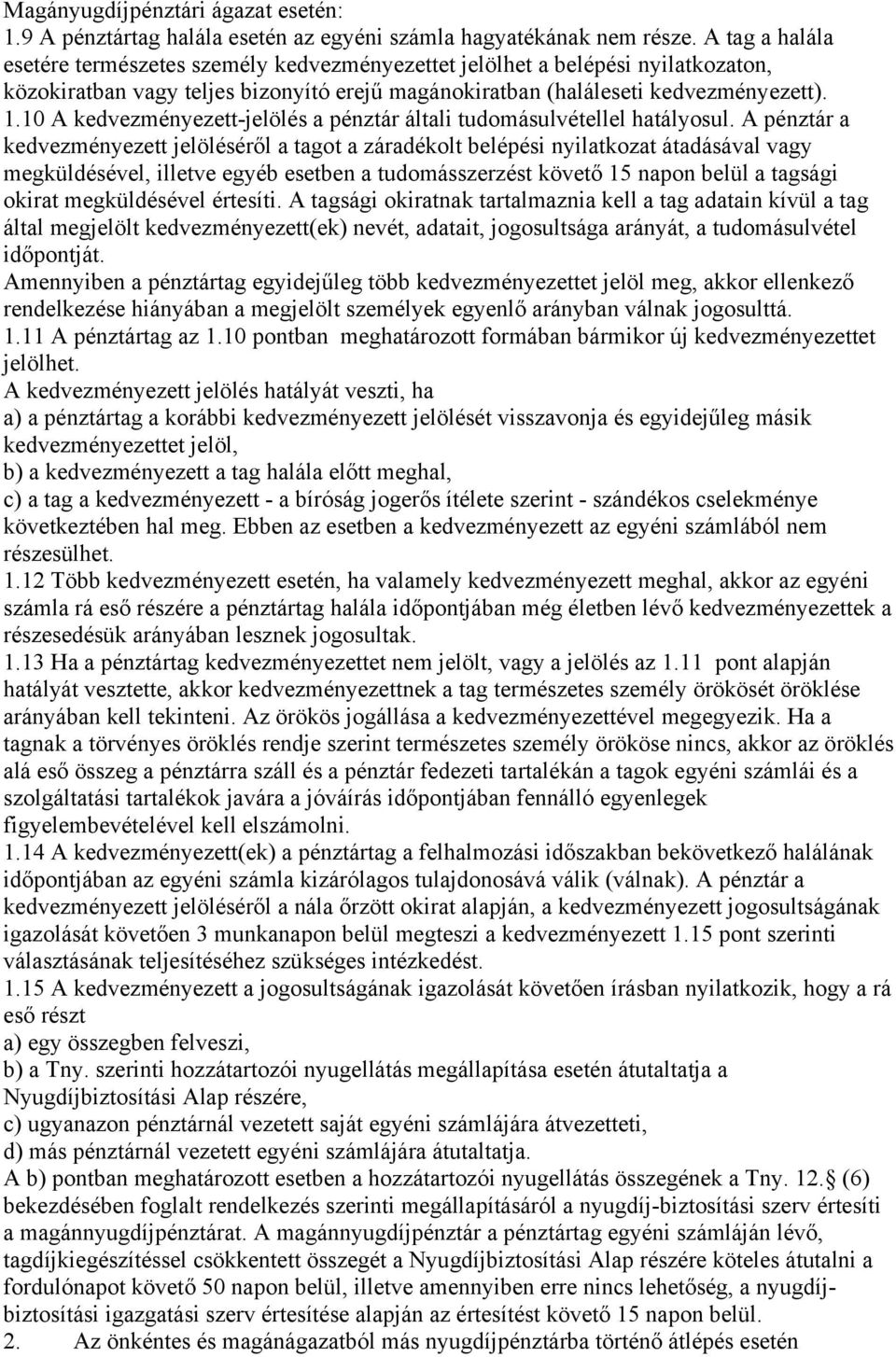 10 A kedvezményezett-jelölés a pénztár általi tudomásulvétellel hatályosul.