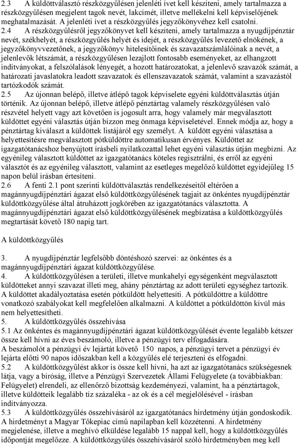 4 A részközgyűlésről jegyzőkönyvet kell készíteni, amely tartalmazza a nyugdíjpénztár nevét, székhelyét, a részközgyűlés helyét és idejét, a részközgyűlés levezető elnökének, a jegyzőkönyvvezetőnek,