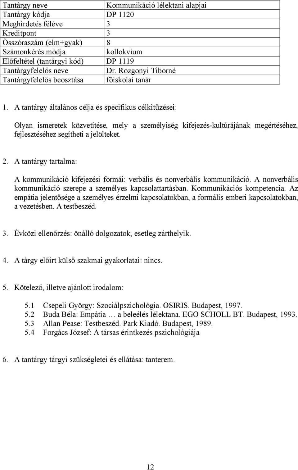 A kommunikáció kifejezési formái: verbális és nonverbális kommunikáció. A nonverbális kommunikáció szerepe a személyes kapcsolattartásban. Kommunikációs kompetencia.