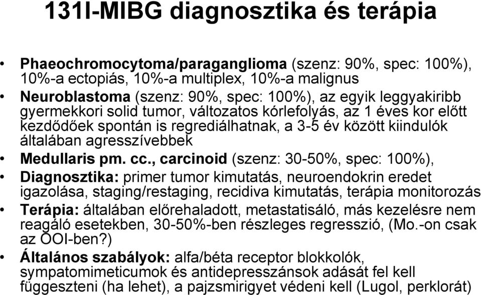 , carcinoid (szenz: 30-50%, spec: 100%), Diagnosztika: primer tumor kimutatás, neuroendokrin eredet igazolása, staging/restaging, recidiva kimutatás, terápia monitorozás Terápia: általában