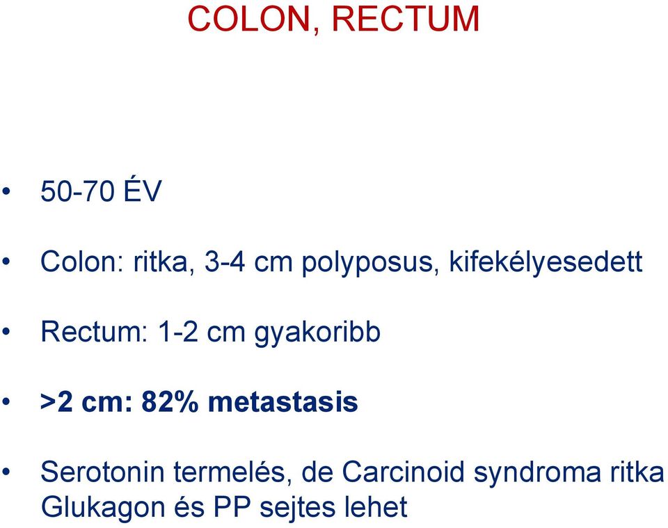 gyakoribb >2 cm: 82% metastasis Serotonin