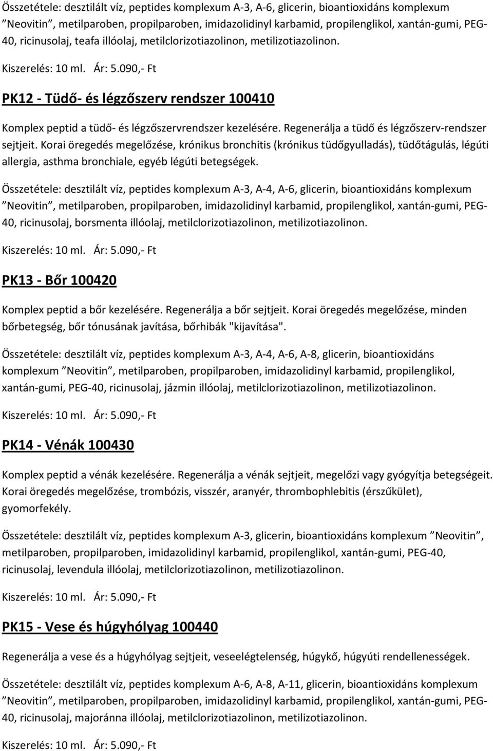 Regenerálja a tüdő és légzőszerv-rendszer sejtjeit. Korai öregedés megelőzése, krónikus bronchitis (krónikus tüdőgyulladás), tüdőtágulás, légúti allergia, asthma bronchiale, egyéb légúti betegségek.