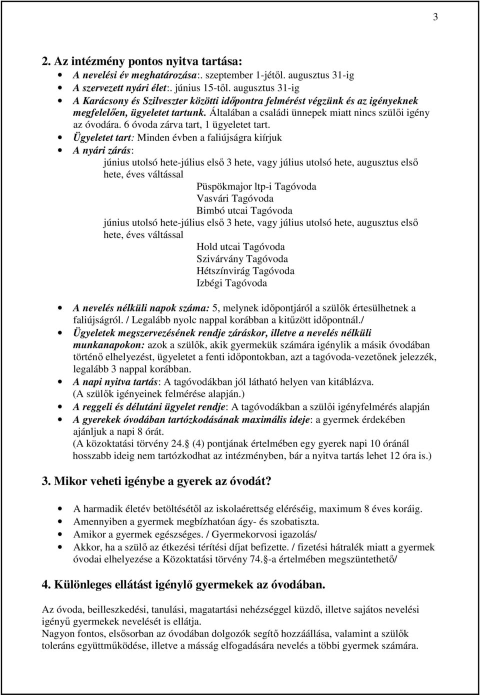 6 óvoda zárva tart, 1 ügyeletet tart.