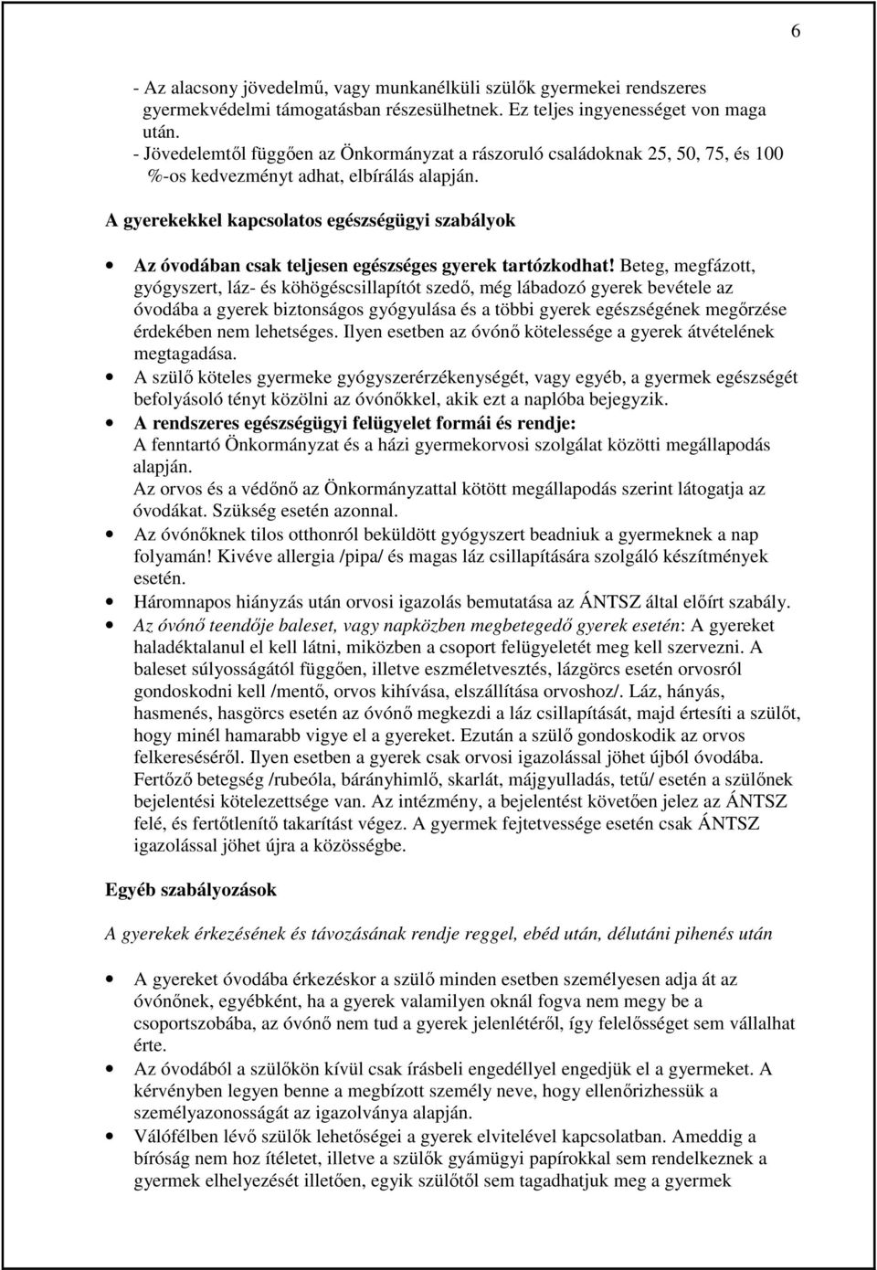 A gyerekekkel kapcsolatos egészségügyi szabályok Az óvodában csak teljesen egészséges gyerek tartózkodhat!