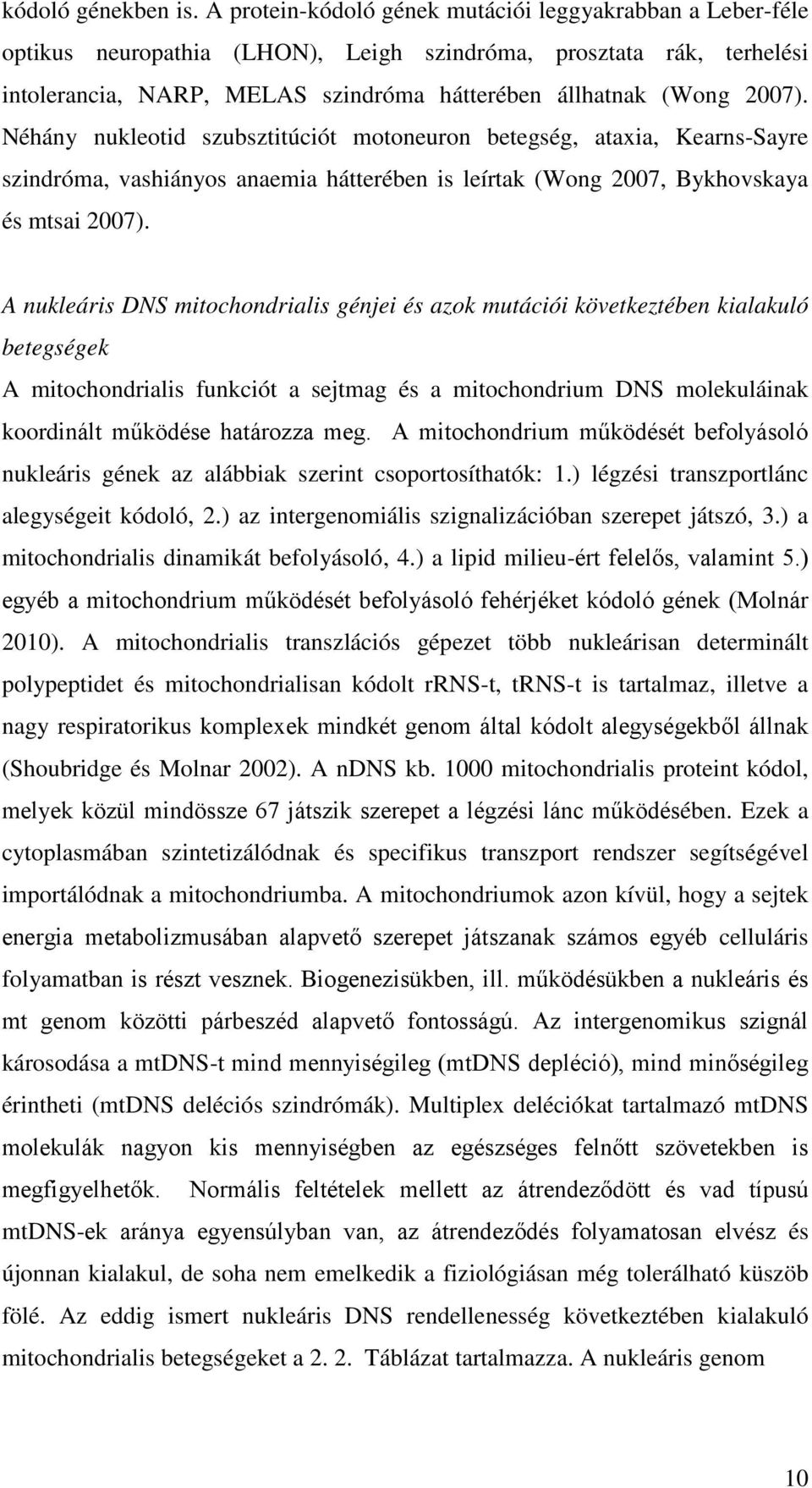 Néhány nukleotid szubsztitúciót motoneuron betegség, ataxia, Kearns-Sayre szindróma, vashiányos anaemia hátterében is leírtak (Wong 2007, Bykhovskaya és mtsai 2007).