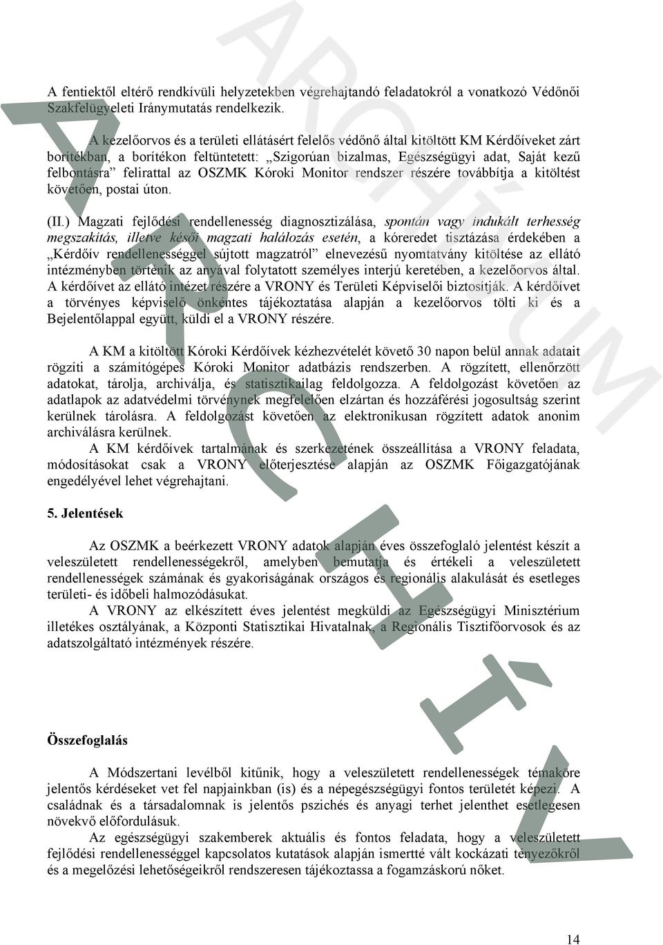 felirattal az OSZMK Kóroki Monitor rendszer részére továbbítja a kitöltést követően, postai úton. (II.