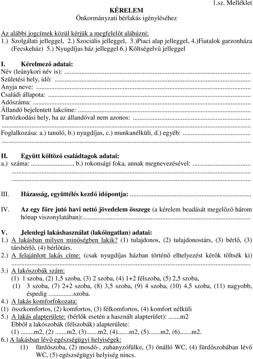 .. Adószáma:... Állandó bejelentett lakcíme:... Tartózkodási hely, ha az állandóval nem azonos:...... Foglalkozása: a.) tanuló, b.) nyugdíjas, c.) munkanélküli, d.) egyéb:...... II.