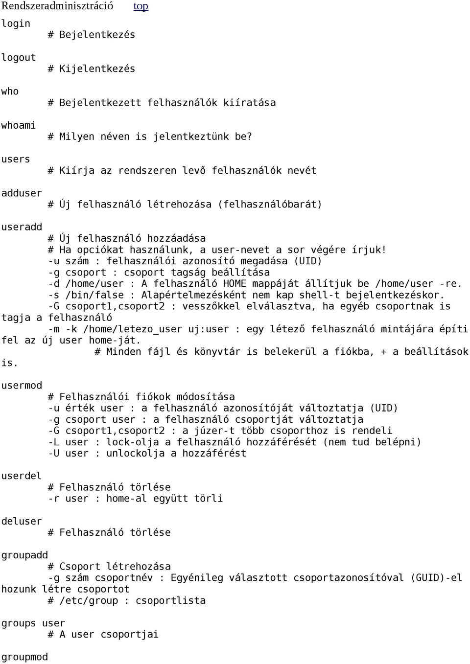 -u szám : felhasználói azonosító megadása (UID) -g csoport : csoport tagság beállítása -d /home/user : A felhasználó HOME mappáját állítjuk be /home/user -re.