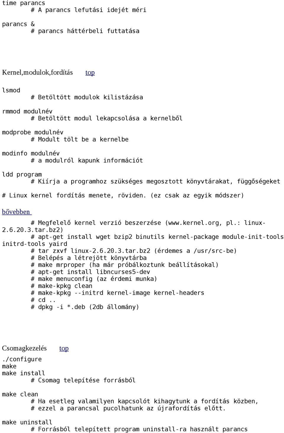 fordítás menete, röviden. (ez csak az egyik módszer) bővebben Megfelelő kernel verzió beszerzése (www.kernel.org, pl.: linux- 2.6.20.3.tar.
