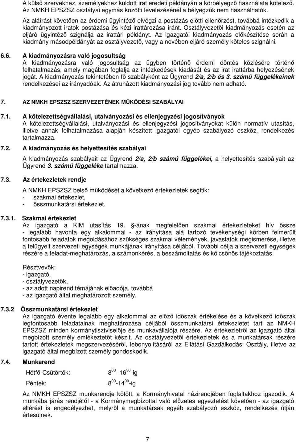 Osztályvezetıi kiadmányozás esetén az eljáró ügyintézı szignálja az irattári példányt.