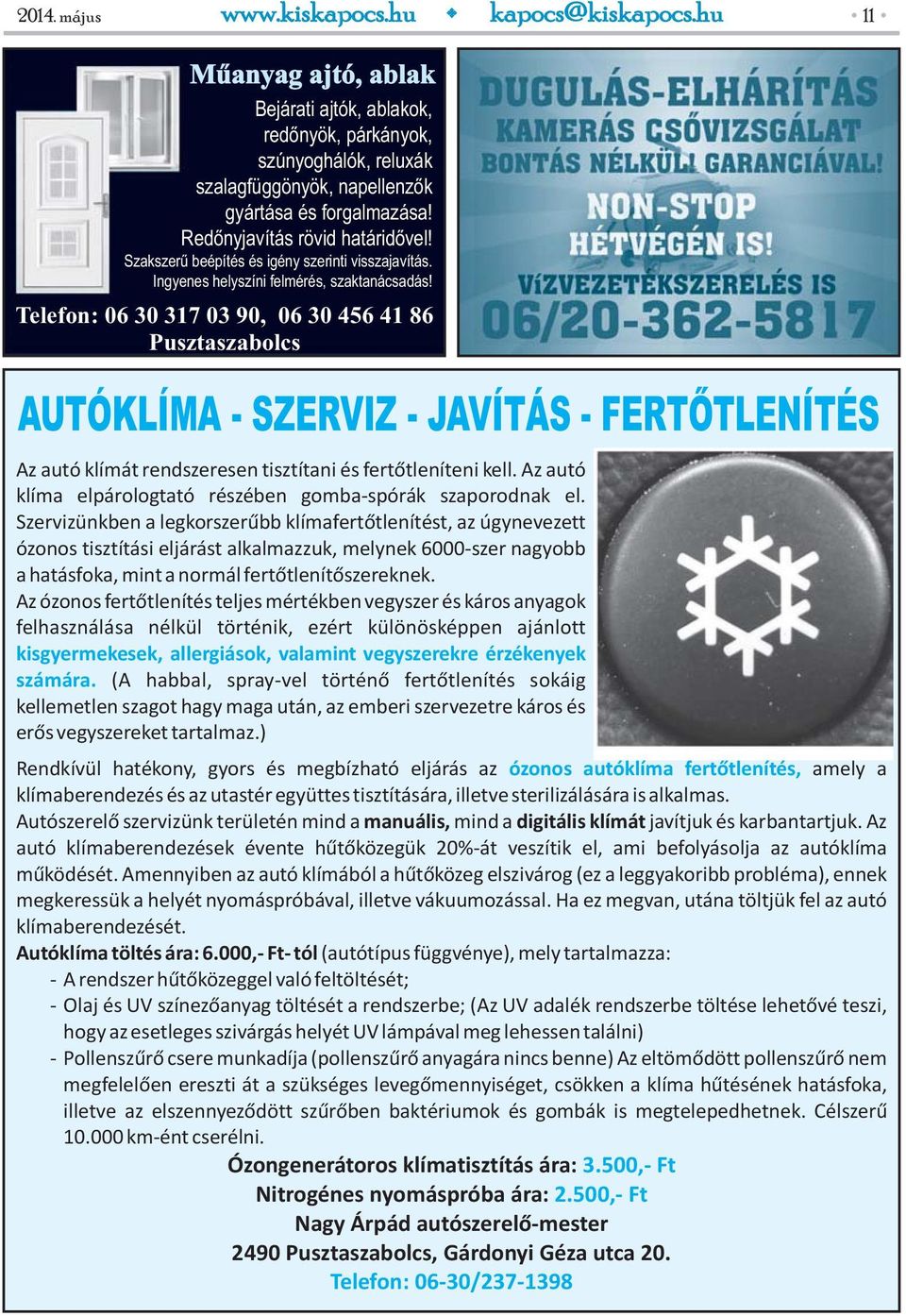 Telefon: 06 30 317 03 90, 06 30 456 41 86 Pusztaszabolcs AUTÓKLÍMA - SZERVIZ - JAVÍTÁS - FERTŐTLENÍTÉS Az autó klímát rendszeresen tisztítani és fertőtleníteni kell.