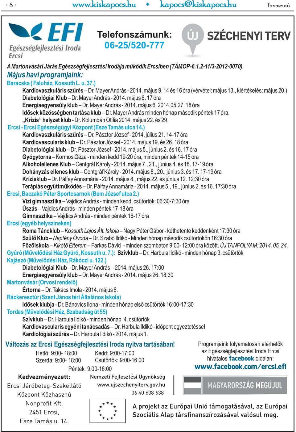 ) Diabetológiai Klub Dr. MayerAndrás - 2014. május 6. 17 óra Energiaegyensúly klub Dr. MayerAndrás - 2014. május 6. 2014.05.27. 18 óra Idősek közösségben tartása klub Dr.