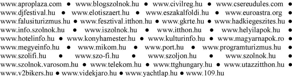 hu www.konyhamester.hu www.kulturinfo.hu www.magyarnapok.ro www.megyeinfo.hu www.mikom.hu www.port.hu www.programturizmus.hu www.szolifi.hu www.szo-fi.hu www.szoljon.