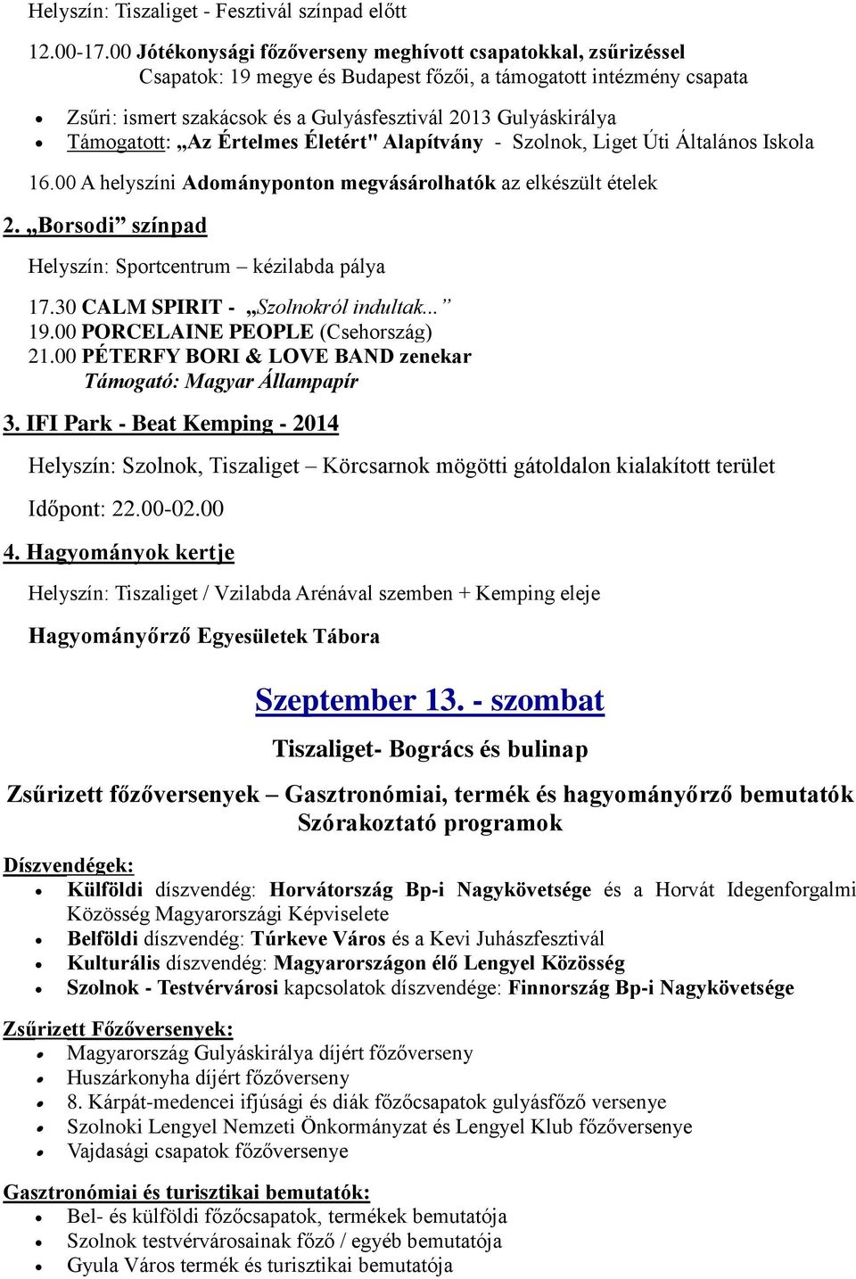 Támogatott: Az Értelmes Életért" Alapítvány - Szolnok, Liget Úti Általános Iskola 16.00 A helyszíni Adományponton megvásárolhatók az elkészült ételek 2.