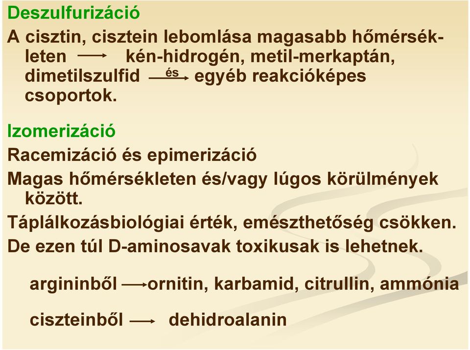 Izomerizáció Racemizáció és epimerizáció Magas hőmérsékleten és/vagy lúgos körülmények között.