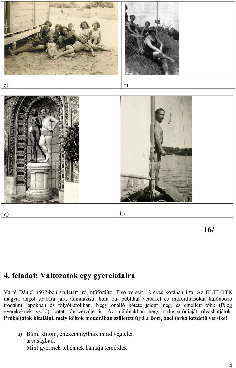 Négy önálló kötete jelent meg, és emellett több (főleg gyerekeknek szóló) kötet társszerzője is. Az alábbiakban négy stílusparódiáját olvashatjátok.