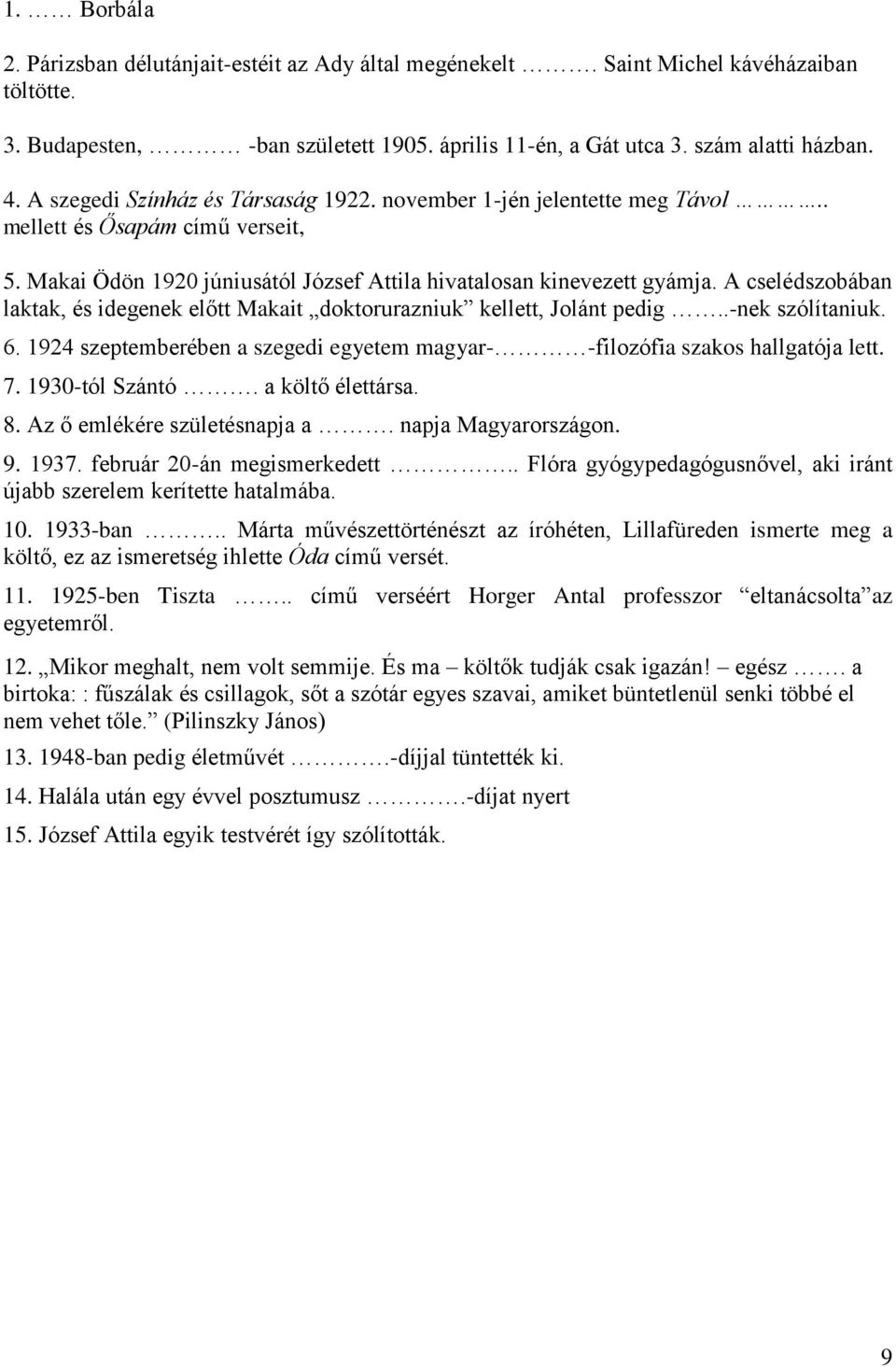 A cselédszobában laktak, és idegenek előtt Makait doktorurazniuk kellett, Jolánt pedig..-nek szólítaniuk. 6. 1924 szeptemberében a szegedi egyetem magyar- -filozófia szakos hallgatója lett. 7.