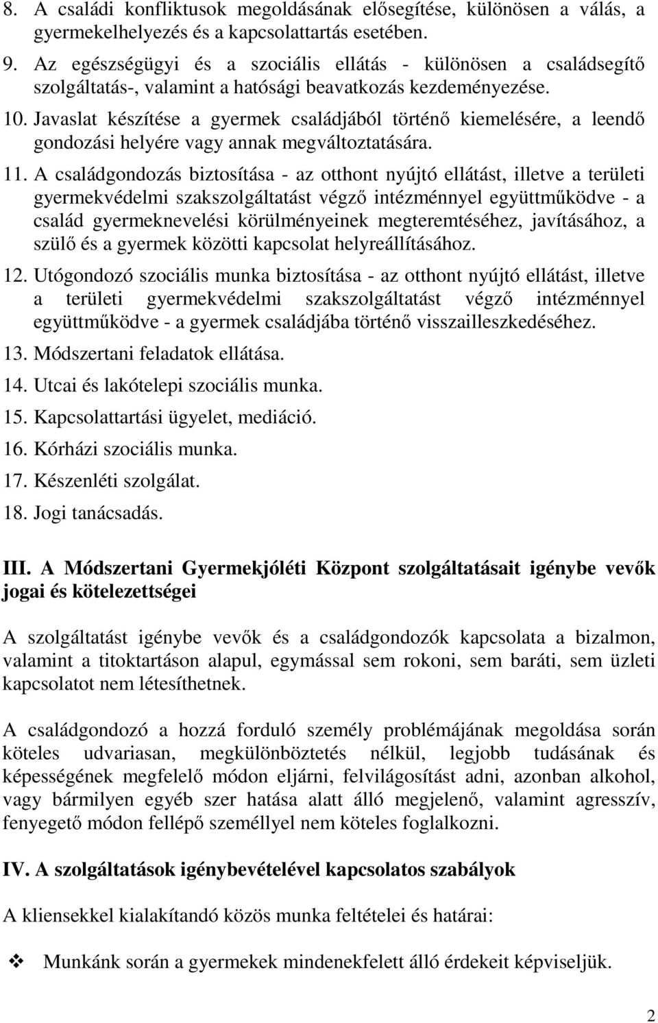 Javaslat készítése a gyermek családjából történő kiemelésére, a leendő gondozási helyére vagy annak megváltoztatására. 11.